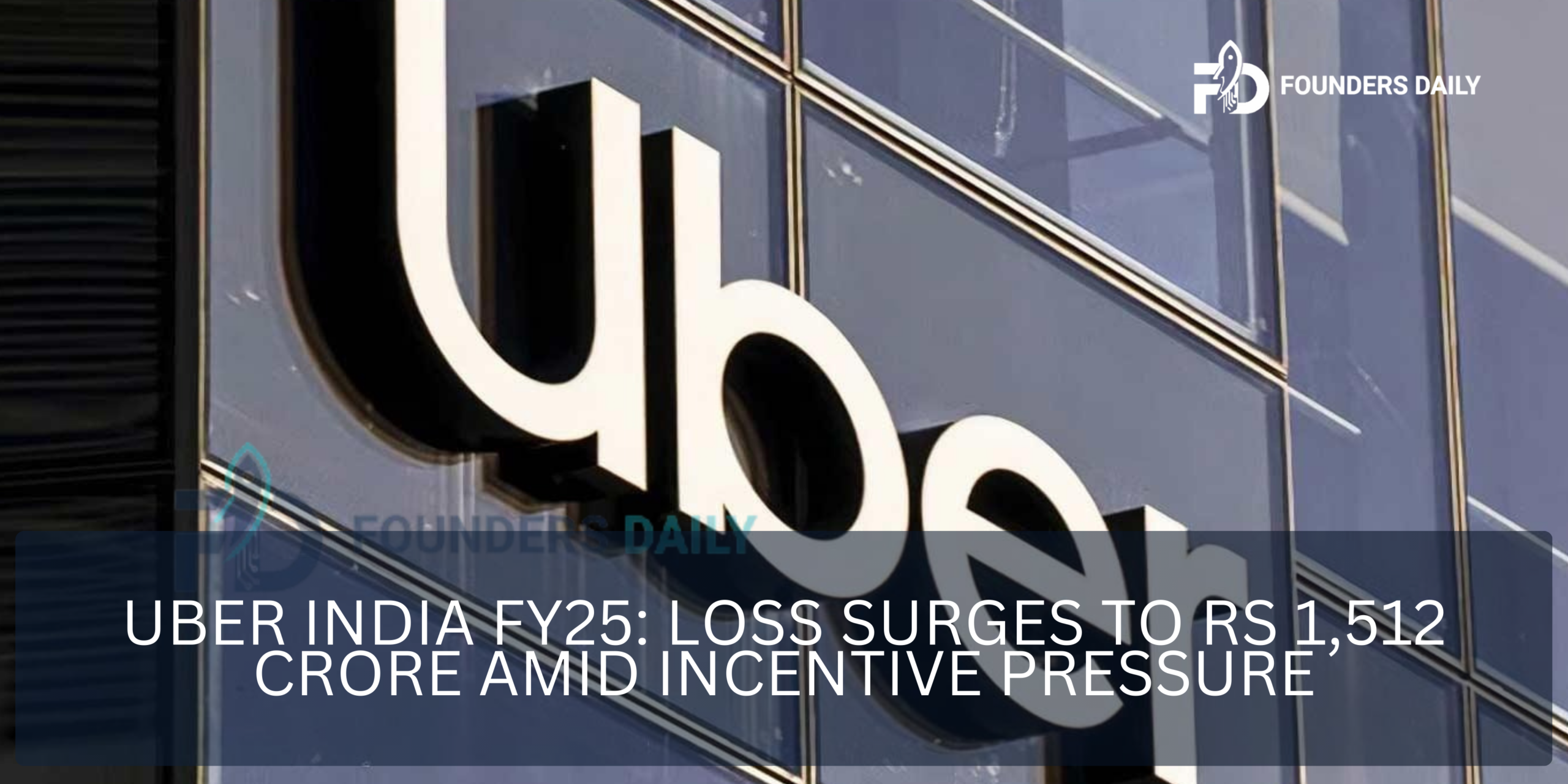 Uber India FY25 Financial Report: Ride-Hailing Losses Quadruple as Incentive Wars Erode Profits